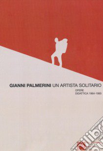 Gianni Palmerini, un artista solitario. Opere. Didattica 1964-1993. Ediz. illustrata libro di Bosco G. (cur.); Conti M. (cur.)