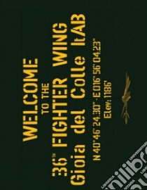 Welcome to the 36th Fighter Wing Gioia del Colle ItAB. Ediz. italiana e  inglese libro di Ciarini Giorgio; Mattioli Giovanni; Sacchetti Renzo