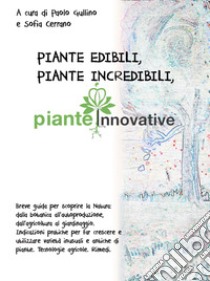 Piante edibili, piante incredibili, piante innovative. Nuova ediz.. Vol. 1 libro di Gullino P. (cur.); Cerrano S. (cur.)