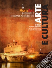 Romart 2017. Biennale internazionale di arte e cultura (Roma, 25 novembre 2017-10 gennaio 2018) libro