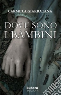 Dove sono i bambini libro di Giarratana Carmela