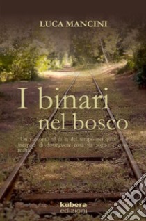 I binari nel bosco libro di Mancini Luca