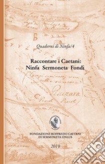 Raccontare i Caetani. Ninfa Sermoneta Fondi libro