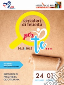 Cercatori di felicità. Sussidio di preghiera quotidiana (2018-2019). Vol. 1: Per te... (24 settembre-1 dicembre) libro