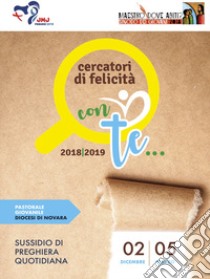 Cercatori di felicità. Sussidio di preghiera quotidiana (2018-2019). Vol. 2: Con te... (2 dicembre-5 marzo) libro