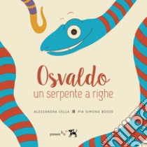 Osvaldo, un serpente a righe. Giovanna, un serpente a righe libro di Cella Alessandra; Bosco Pia Simona