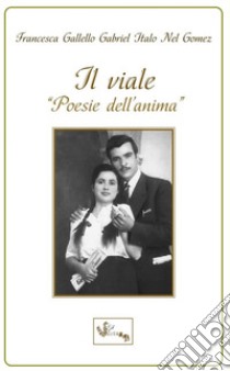 Il viale. Poesie dell'anima libro di Gallello Gabriel Italo Nel Gomez Francesca