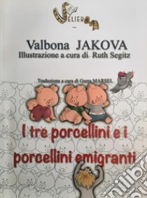 I tre porcellini e i porcellini emigranti. Ediz. a colori libro di Jakova Valbona