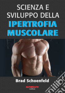 Scienza e sviluppo della ipertrofia muscolare libro di Schoenfeld Brad