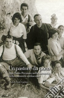 Un pastore da poco. Don Paolo Pecoraro nella memoria della comunità sublacense libro di Capitani E. (cur.)