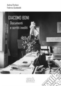 Giacomo Boni. Documenti e scritti inediti libro di Paribeni Andrea; Guidobaldi Federico