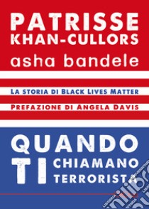 Quando ti chiamano terrorista. A Black Lives Matter memoir libro di Khan-Cullors Patrisse; Bandele Asha