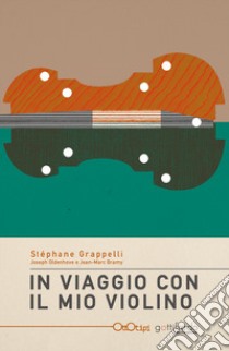 In viaggio con il mio violino libro di Grappelli Stéphane; Oldhenove Joseph; Bramy Jean-Marc