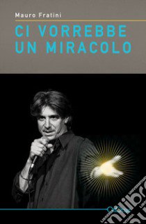 Ci vorrebbe un miracolo libro di Fratini Mauro