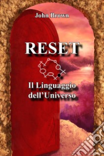 Reset. Il Linguaggio dell'Universo libro di Brown John; Cintio C. (cur.)