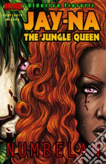 Numbelan. Jay-Na the jungle queen libro di Fioretti Ulderico; Torzolini L. (cur.)