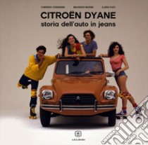 Citroën Dyane. Storia dell'auto in jeans libro di Consonni Fabrizio; Marini Maurizio; Paci Ilaria