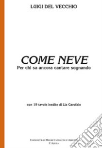 Come neve. Per chi sa ancora cantare sognando libro di Del Vecchio Luigi