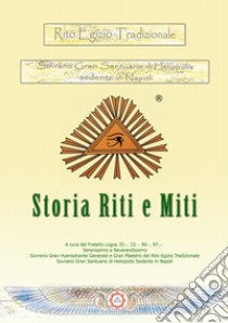 Rito egizio tradizionale storia riti e miti. Rito egizio tradizionale sovrano Gran Santuario di Heliopolis sedente in Napoli. Ediz. riservata (Napoli, 2017) libro di Fratello Logos