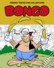 Bongo. Le avventure di un gorilla domestico. Ediz. illustrata libro di Trevelyan Colantuoni Tiberio