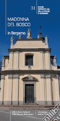 Madonna del Bosco in Bergamo. Guida alle chiese parrocchiali di Bergamo. Nuova ediz. libro di Pievani R.; Bonati; Giuliani L.