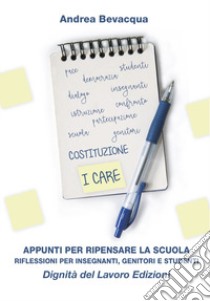 Appunti per ripensare la scuola. Riflessioni per insegnanti, genitori e studenti libro di Bevacqua Andrea