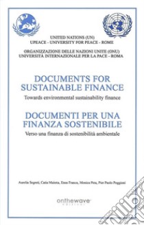 documenti per una finanza sostenibile. Verso una finanza di sostenibilità ambientale. Ediz. inglese e italiana libro