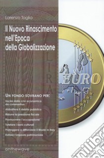 Il nuovo Rinascimento nell'epoca della Globalizzazione libro di Toglia Lorenzo