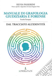 Manuale di grafologia giudiziaria e forense. Dal tracciato all'identità libro di Passerini Silvia