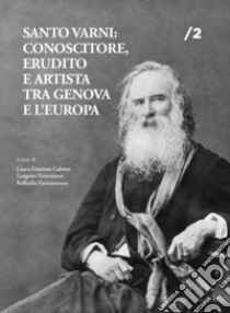 Santo Varni: conoscitore, erudito e artista tra Genova e l'Europa libro di Extermann G. (cur.); Damiani Cabrini L. (cur.); Fontanarossa R. (cur.)