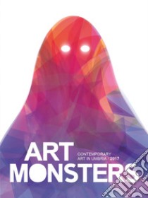 Art Monsters 2017. Contemporary art in Umbria. Ediz. illustrata libro di Nardon P. (cur.)