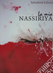 La mia Nassiriya libro di Colucci Salvatore