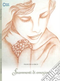 Frammenti di emozioni libro di Sirch Francesca