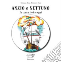 Anzio e Nettuno. La costa ieri e oggi libro di Dore Tommaso; Voce Francesco