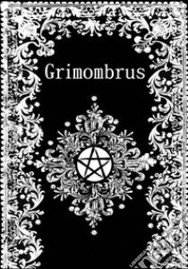 Grimombrus libro di Coven wiccan del Quadrifoglio; Italus Associazione Culturale Wicca (cur.)