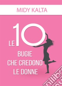 Le 10 bugie che le donne credono libro di Kauti Midy; Aliotti D. (cur.); Magnano A. (cur.)