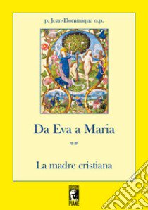 Da Eva a Maria. La madre cristiana libro di Jean-Dominique