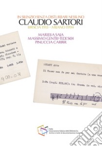 In silenzio senza disturbare nessuno. Claudio Sartori (Brescia 1913-Milano 1994) libro di Sala Mariella; Carrer Pinuccia; Gentili Tedeschi Massimo