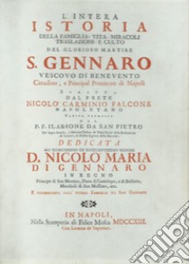 L'intera istoria del glorioso martire san Gennaro. Della famiglia, vita, miracoli, traslazioni e culto libro di Falcone Nicolò Carminio