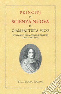 Principj di scienza nuova d'intorno alla comune natura delle nazioni. Ediz. in facsimile libro di Vico Giambattista; De Giovanni B. (cur.)