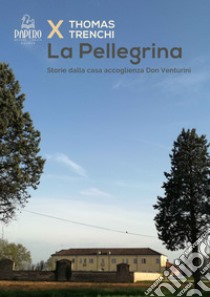 La Pellegrina. Storie dalla casa accoglienza Don Venturini libro di Trenchi Thomas