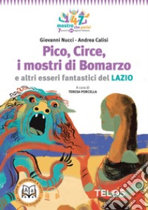 Pico, Circe, i mostri di Bomarzo e altri esseri fantastici del Lazio libro di Nucci Giovanni; Calisi Andrea; Porcella T. (cur.)