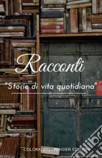 Racconti. Storie di vita quotidiana libro di Pietoso Giacomo; Esposito A. (cur.); Picardi M. (cur.)