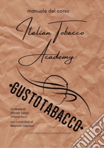 Italian Tobacco Academy. Manuale del corso di degustazione di GustoTabacco.it libro di Vallesi Daniele; Fazio Simone