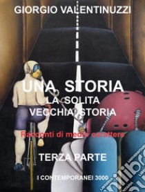 Una storia, la solita vecchia storia. Vol. 3: Racconti di medio carattere libro di Valentinuzzi Giorgio