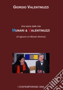 Munari & Valentinuzzi. Una storia delle mie (A ognuno un Munari diverso) libro di Valentinuzzi Giorgio