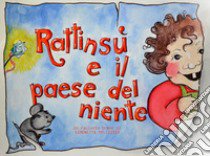 Rattinsù e il Paese del niente. Ediz. illustrata libro di Pellizzer Simonetta