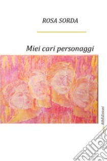 Miei cari personaggi libro di Sorda Rosa