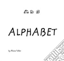 Alphabet. Ediz. illustrata libro di Alicia Teller