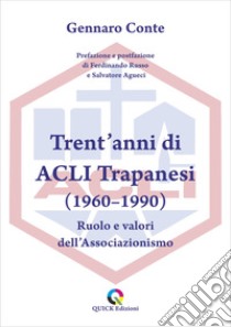 Trent'anni di ACLI Trapanesi (1960-1990). Ruolo e valori dell'Associazionismo libro di Conte Gennaro